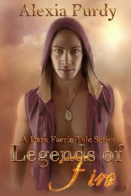 Legends of Fire (A Dark Faerie Tale #7) by Purdy, Alexia