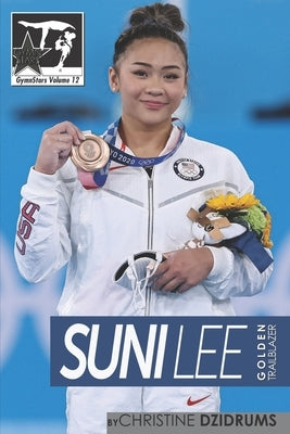Suni Lee: Golden Trailblazer: GymnStars Volume 12 by Dzidrums, Christine
