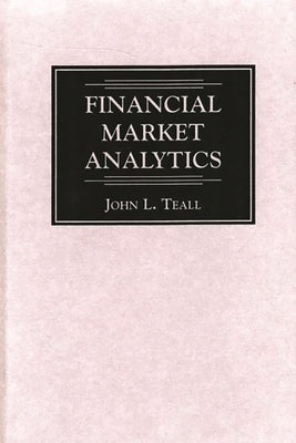 Financial Market Analytics by Teall, John