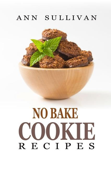 No Bake Cookies Recipes by Sullivan, Ann