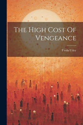 The High Cost Of Vengeance by Utley, Freda