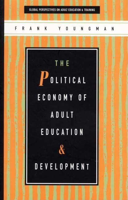 The Political Economy of Adult Education and Development by Youngman, Frank