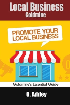 Local Business Goldmine: Goldmine's Essential Guide by Addey, O.