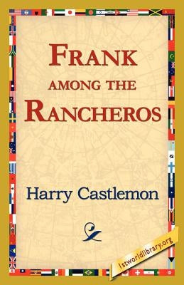 Frank Among the Rancheros by Castlemon, Harry