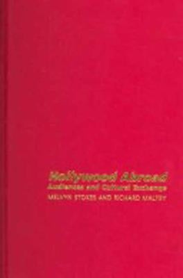Hollywood Abroad: Audiences and Cultural Exchange by Stokes, Melvyn