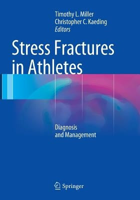 Stress Fractures in Athletes: Diagnosis and Management by Miller, Timothy L.