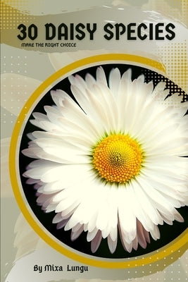 30 Daisy species: Make the right choice by Lungu, Mixa