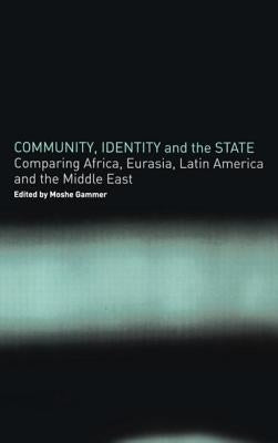 Community, Identity and the State: Comparing Africa, Eurasia, Latin America and the Middle East by Gammer, Moshe