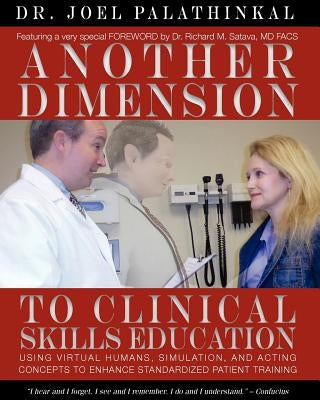 Another Dimension to Clinical Skills Education: Using Virtual Humans, Simulation, and Acting Concepts to Enhance Standardized Patient Training by Palathinkal, Joel John