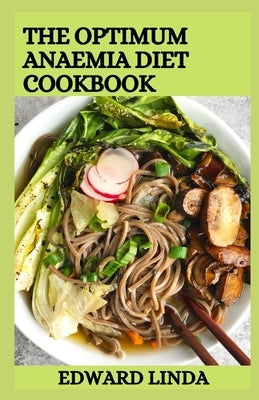 The Optimum Anaemia Diet Cookbook: 100+ Healthy Recipes by Linda, Edward
