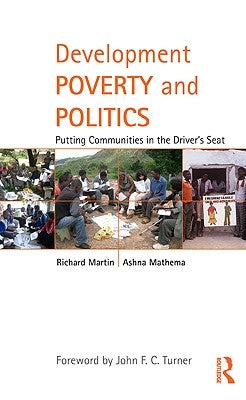 Development Poverty and Politics: Putting Communities in the Driver's Seat by Martin, Richard