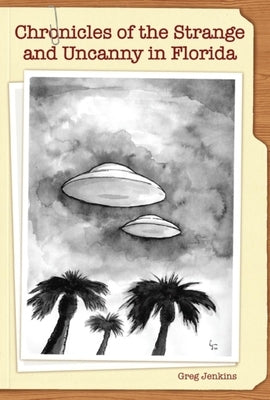 Chronicles of the Strange and Uncanny in Florida by Jenkins, Greg