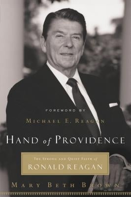 Hand of Providence: The Strong and Quiet Faith of Ronald Reagan by Brown, Mary Beth