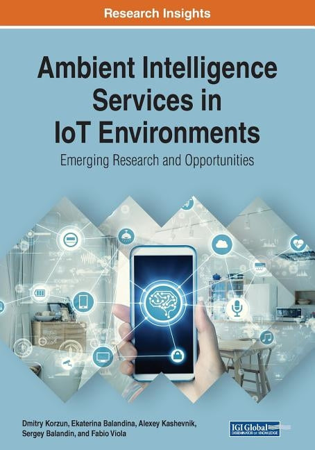 Ambient Intelligence Services in IoT Environments: Emerging Research and Opportunities by Korzun, Dmitry
