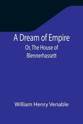 A Dream of Empire; Or, The House of Blennerhassett by Henry Venable, William