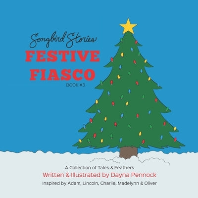 Festive Fiasco: Songbird Stories: A Collection of Tales & Feathers by Pennock, Dayna
