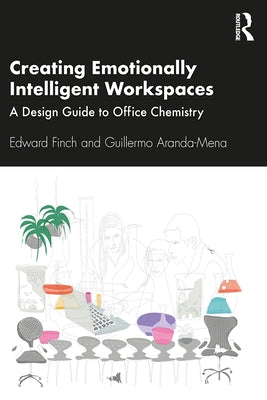 Creating Emotionally Intelligent Workspaces: A Design Guide to Office Chemistry by Finch, Edward