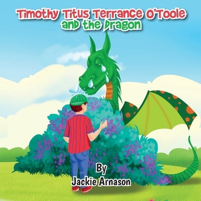 Timothy Titus Terrance O'Toole and the Dragon by Arnason, Jackie