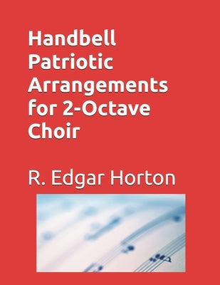 Handbell Patriotic Arrangements for 2-Octave Choir by Horton, R. Edgar