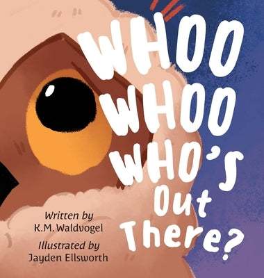 Whoo Whoo Who's Out There? by Waldvogel, K. M.