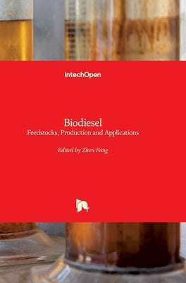 Biodiesel: Feedstocks, Production and Applications by Fang, Zhen