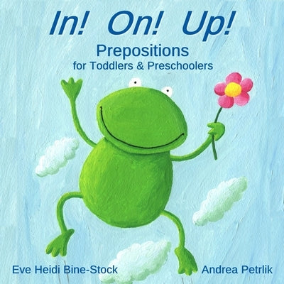 In! On! Up!: Prepositions for Toddlers & Preschoolers by Petrlik, Andrea