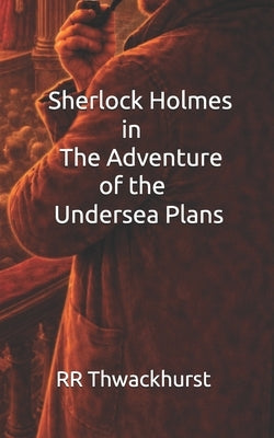 Sherlock Holmes in The Adventure of the Undersea Plans by Thwackhurst, Rr