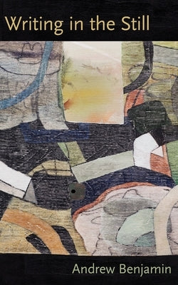 Writing in the Still by Benjamin, Andrew