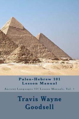Paleo-Hebrew 101 Lesson Manual by Goodsell, Travis Wayne