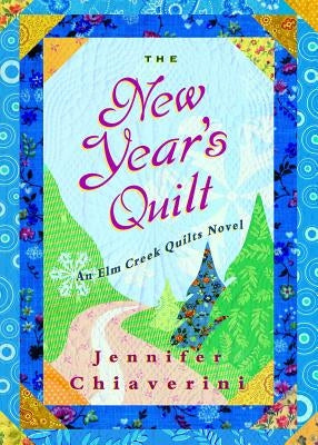 The New Year's Quilt: An ELM Creek Quilts Novel by Chiaverini, Jennifer