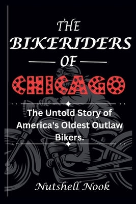 The Bikeriders of Chicago: The Untold Story of America's Oldest Outlaw Bikers by Nook, Nutshell