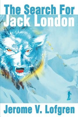 The Search for Jack London by Lofgren, Jerome V.
