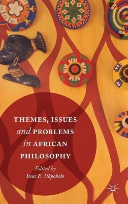Themes, Issues and Problems in African Philosophy by Ukpokolo, Isaac E.