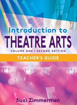 Introduction to Theatre Arts 1, 2nd Edition Teacher's Guide by Zimmerman, Suzi