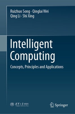 Intelligent Computing: Concepts, Principles and Applications by Song, Ruizhuo
