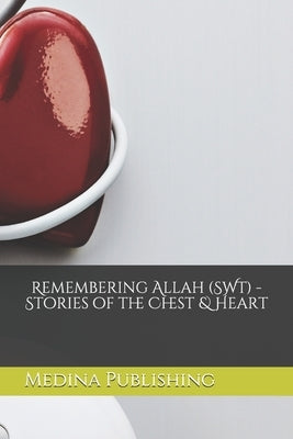 Remembering Allah -Stories of the Chest & Heart [Teenage Audience Adaptation] by Publishing, Medina House