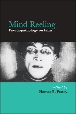 Mind Reeling: Psychopathology on Film by Pettey, Homer B.