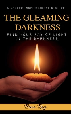 The Gleaming Darkness by Roy, Bina