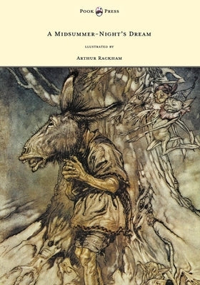 A Midsummer-Night's Dream - Illustrated by Arthur Rackham: llustrated by Arthur Rackham by Shakespeare, William