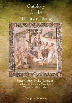 Ontology Or the Theory of Being by Coffey, Peter