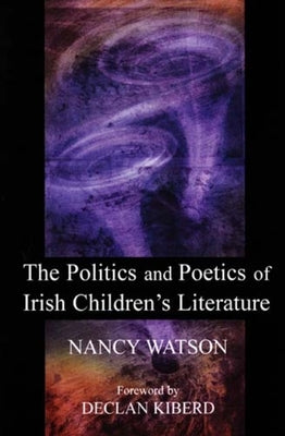 The Politics and Poetics of Irish Children's Literature by Watson, Nancy