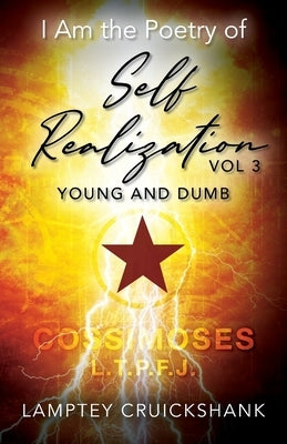 I Am the Poetry of Self Realization Vol 3: Young and Dumb by Cruickshank, Lamptey
