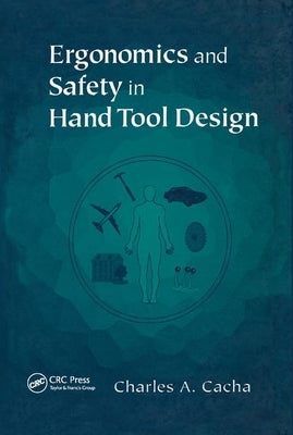Ergonomics and Safety in Hand Tool Design by Cacha, Charles a.