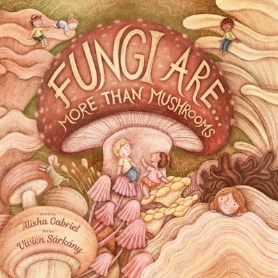 Fungi Are...: More Than Mushrooms by Gabriel, Alisha