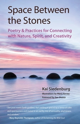 Space Between the Stones: Poetry and Practices for Connecting with Nature, Spirit, and Creativity by Kersey, Mária