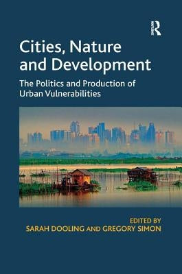 Cities, Nature and Development: The Politics and Production of Urban Vulnerabilities by Dooling, Sarah