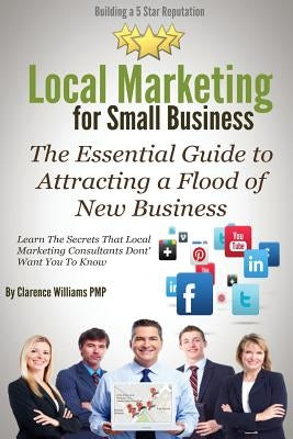 Local Marketing for Small Business: Building a 5 Star Reputation by Williams Pmp, Clarence