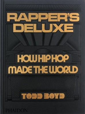 Rapper's Deluxe: How Hip Hop Made the World by Boyd, Todd