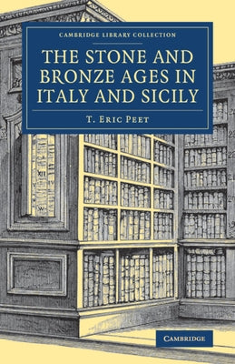 The Stone and Bronze Ages in Italy and Sicily by Peet, T. Eric