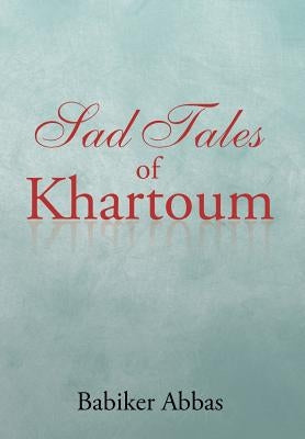 Sad Tales of Khartoum by Abbas, Babiker
